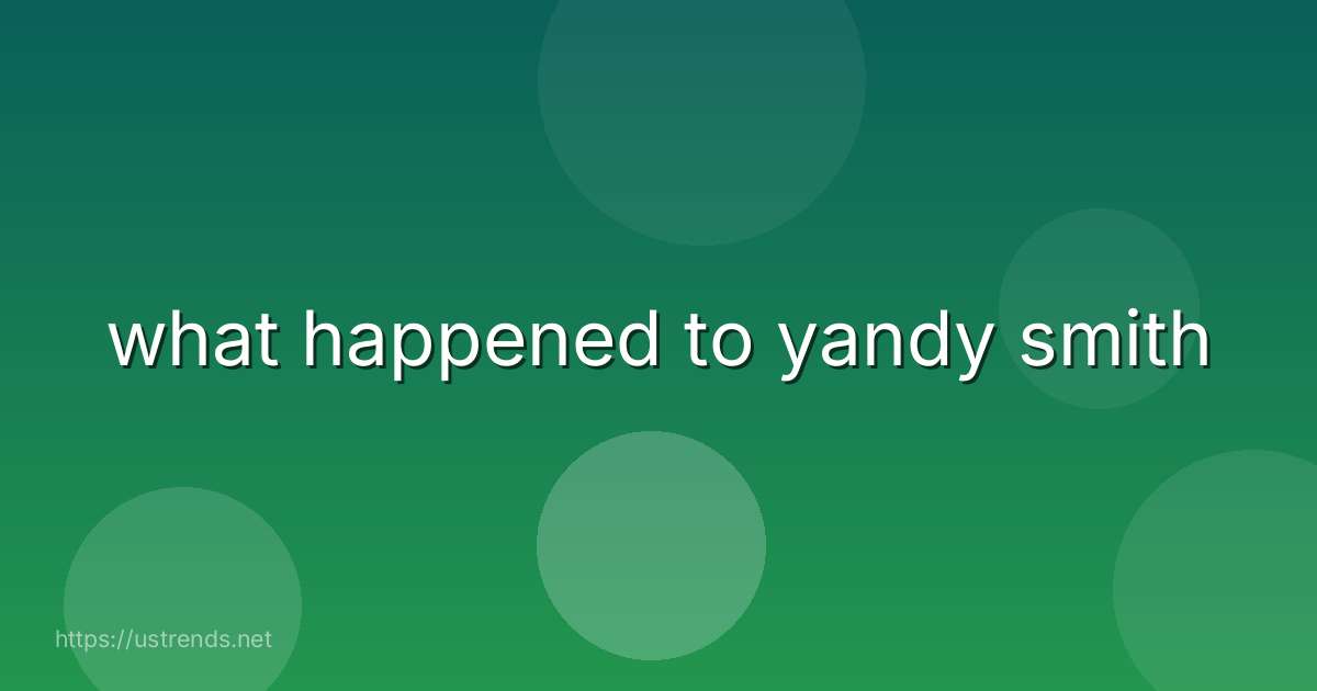 what happened to yandy smith