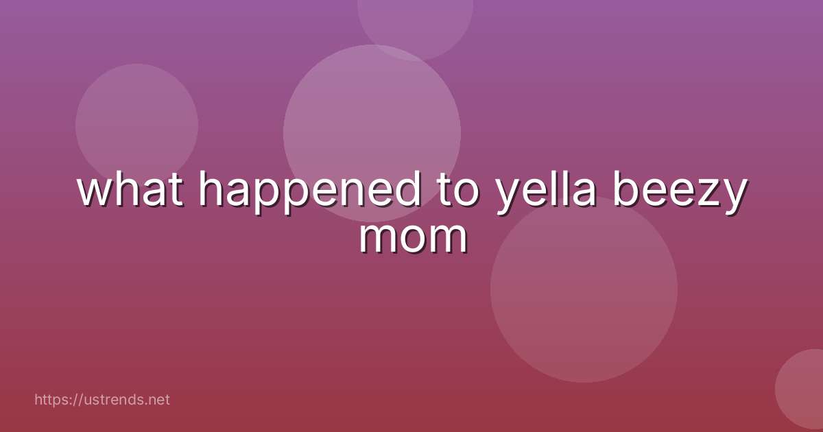 what happened to yella beezy mom