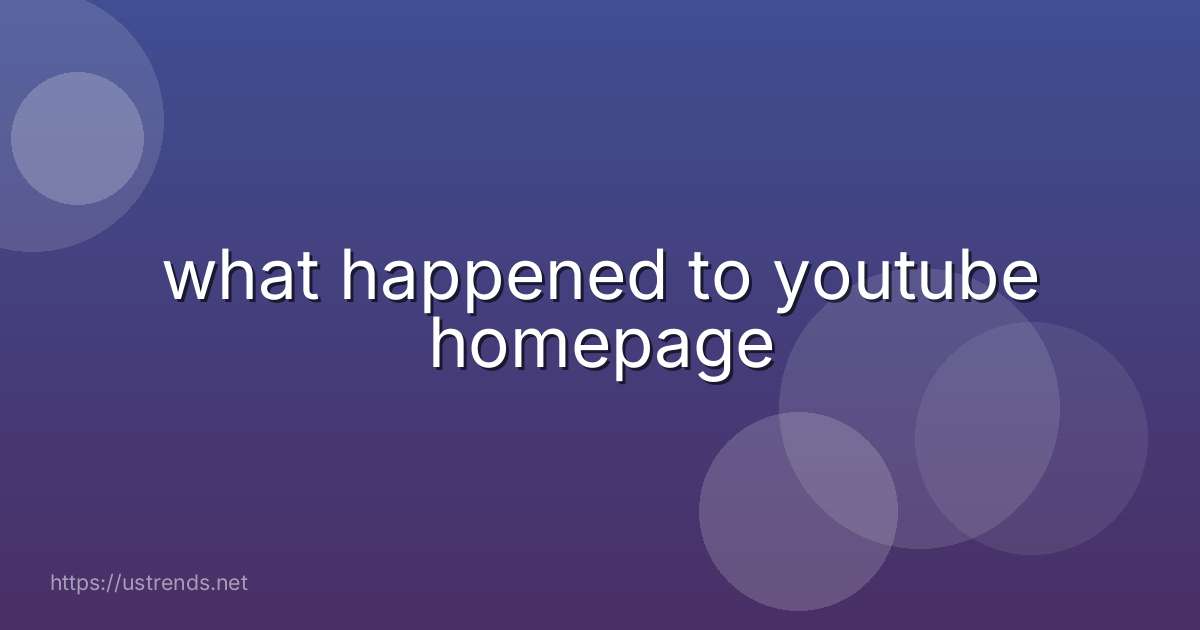 what happened to youtube homepage