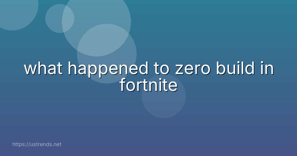 what happened to zero build in fortnite