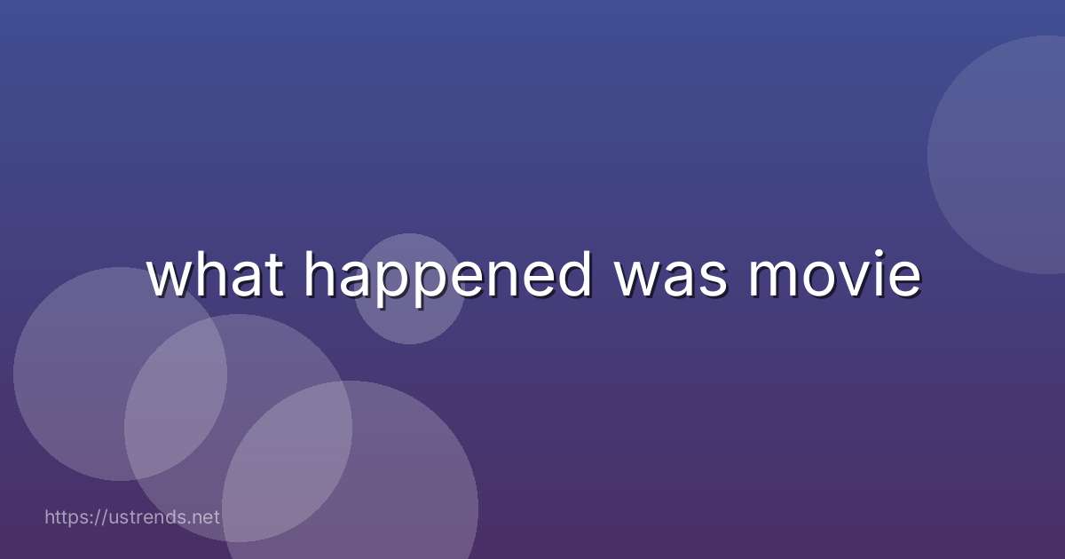 what happened was movie