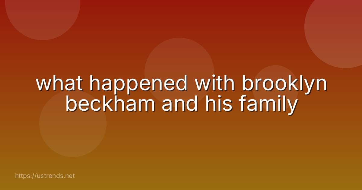 what happened with brooklyn beckham and his family