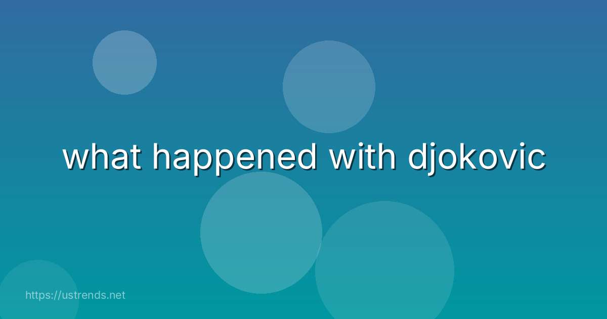 what happened with djokovic