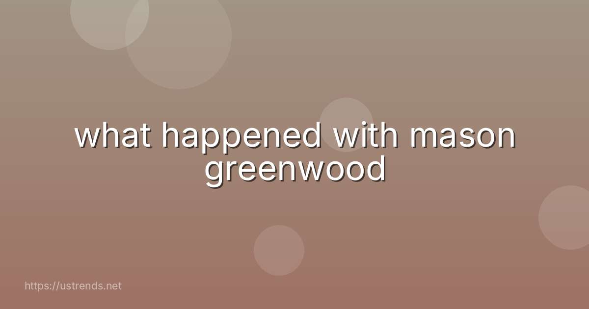 what happened with mason greenwood