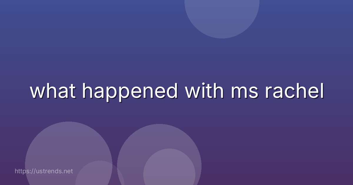what happened with ms rachel