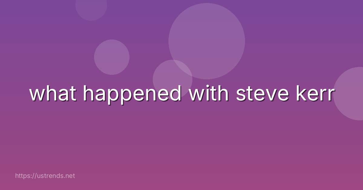 what happened with steve kerr