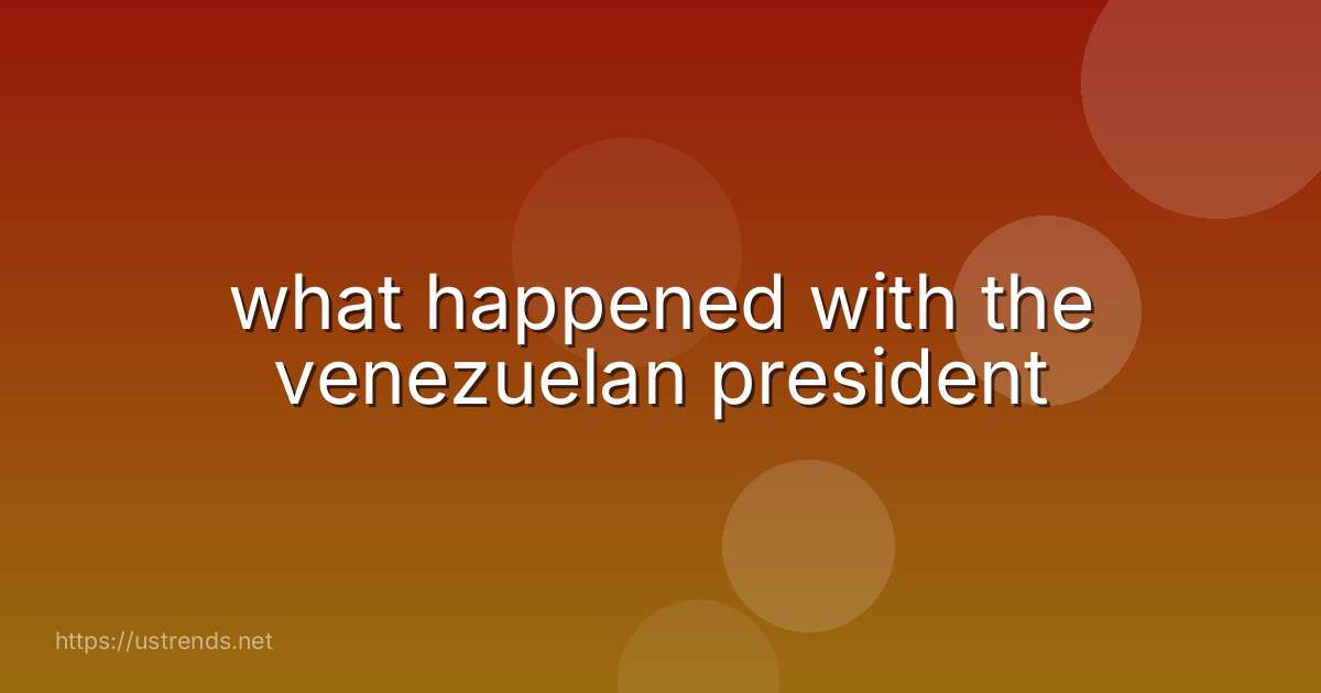 what happened with the venezuelan president