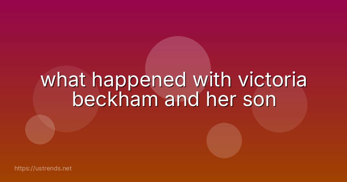 what happened with victoria beckham and her son