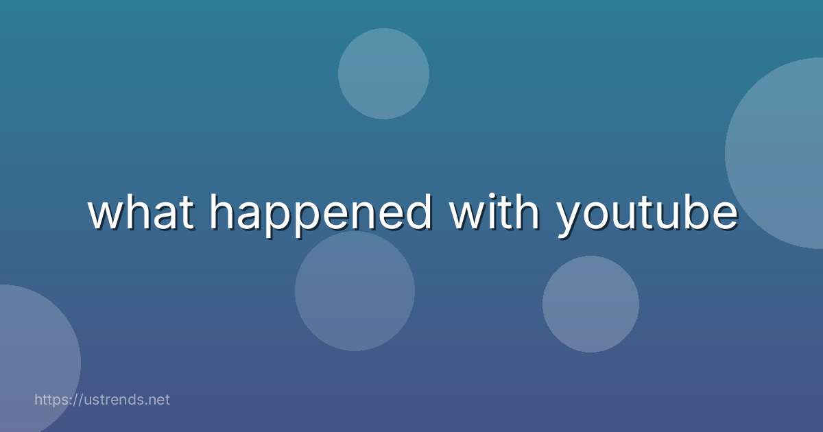 what happened with youtube