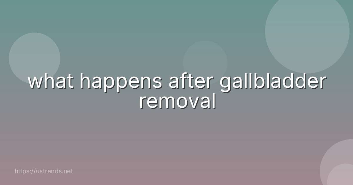 what happens after gallbladder removal