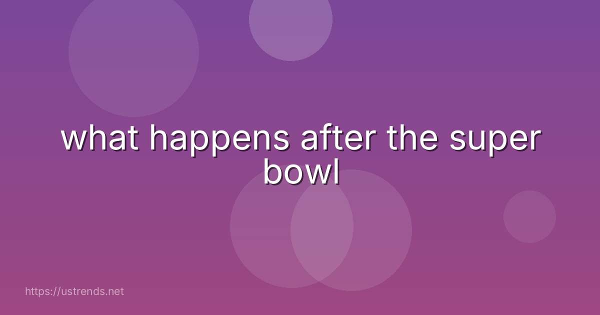 what happens after the super bowl