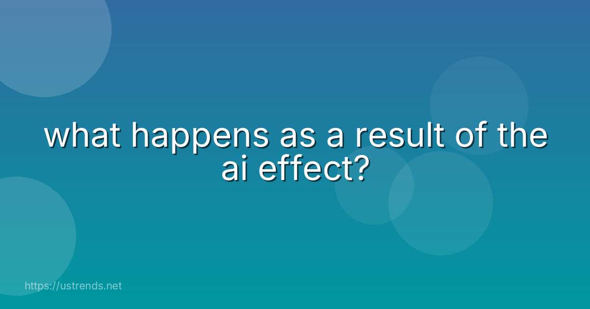 what happens as a result of the ai effect?