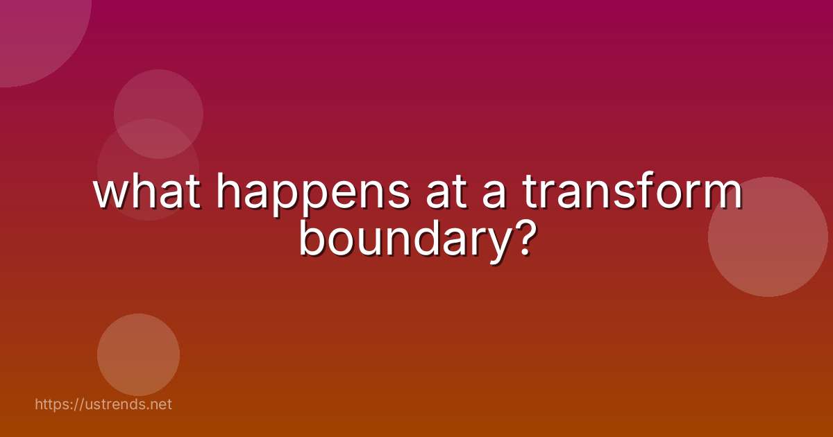what happens at a transform boundary?