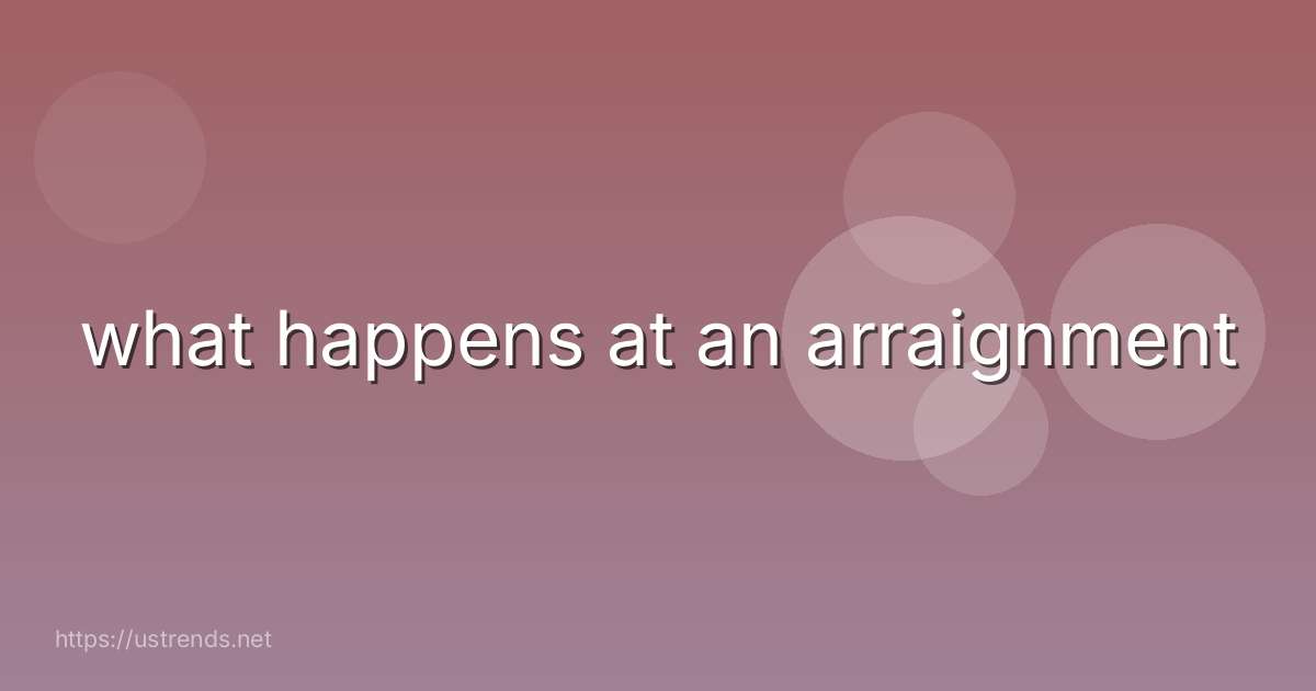what happens at an arraignment