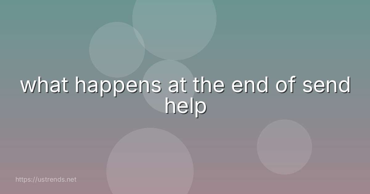 what happens at the end of send help