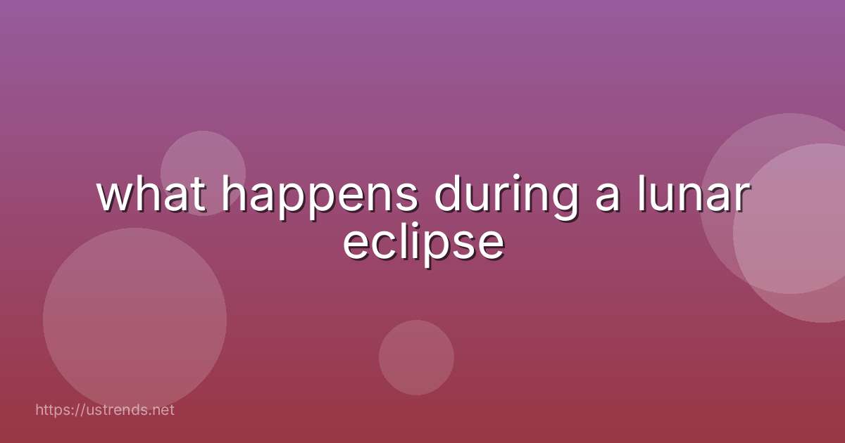 what happens during a lunar eclipse