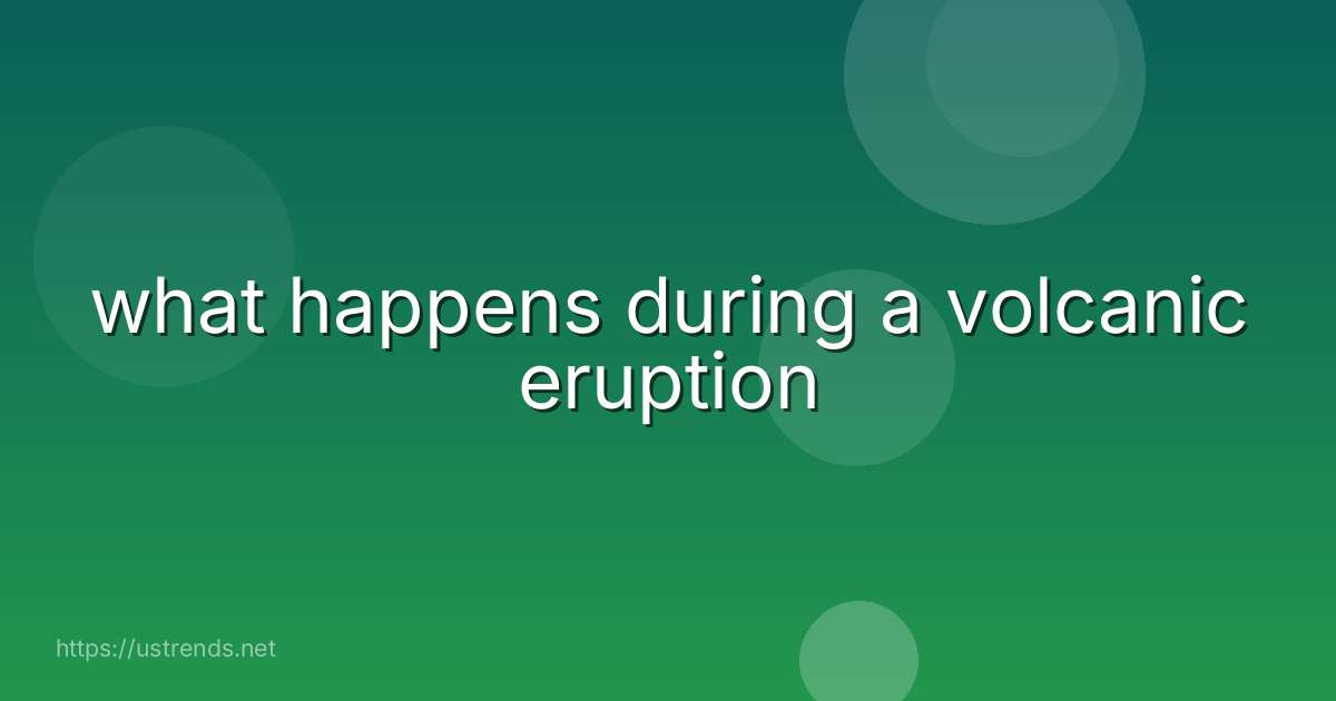 what happens during a volcanic eruption