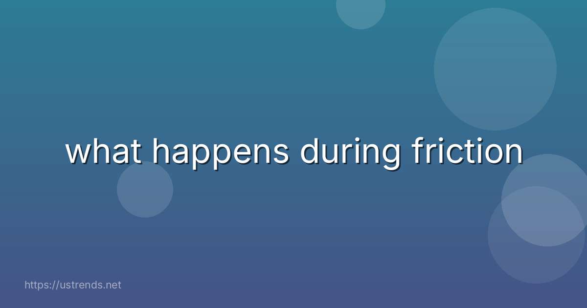 what happens during friction