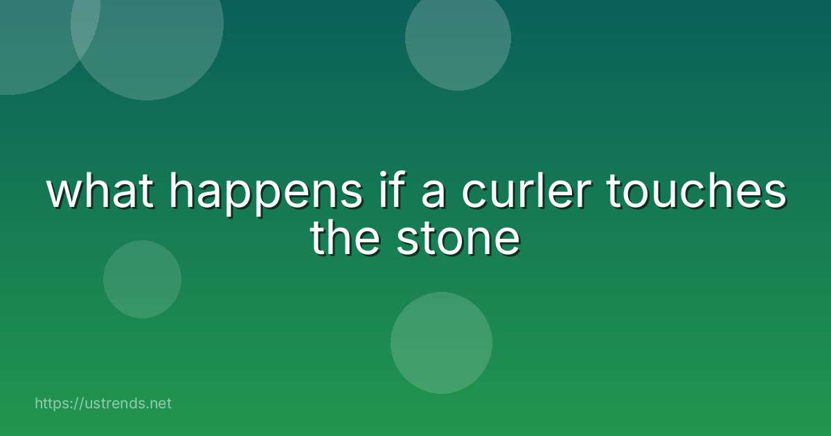 what happens if a curler touches the stone