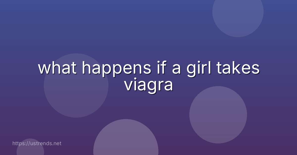 what happens if a girl takes viagra