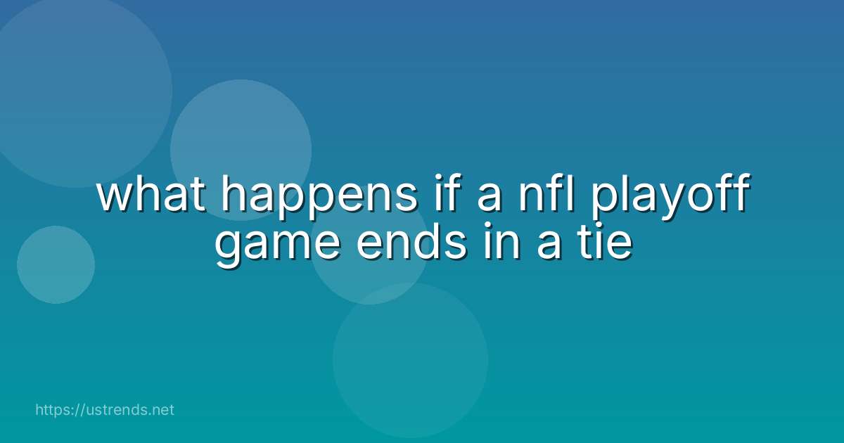 what happens if a nfl playoff game ends in a tie