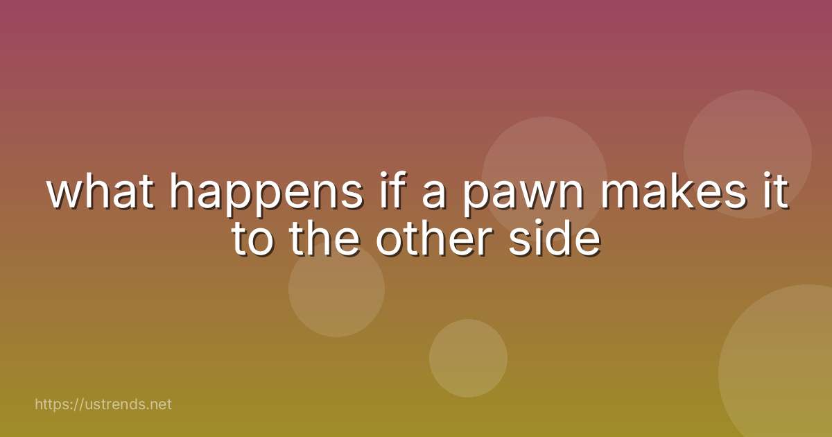 what happens if a pawn makes it to the other side