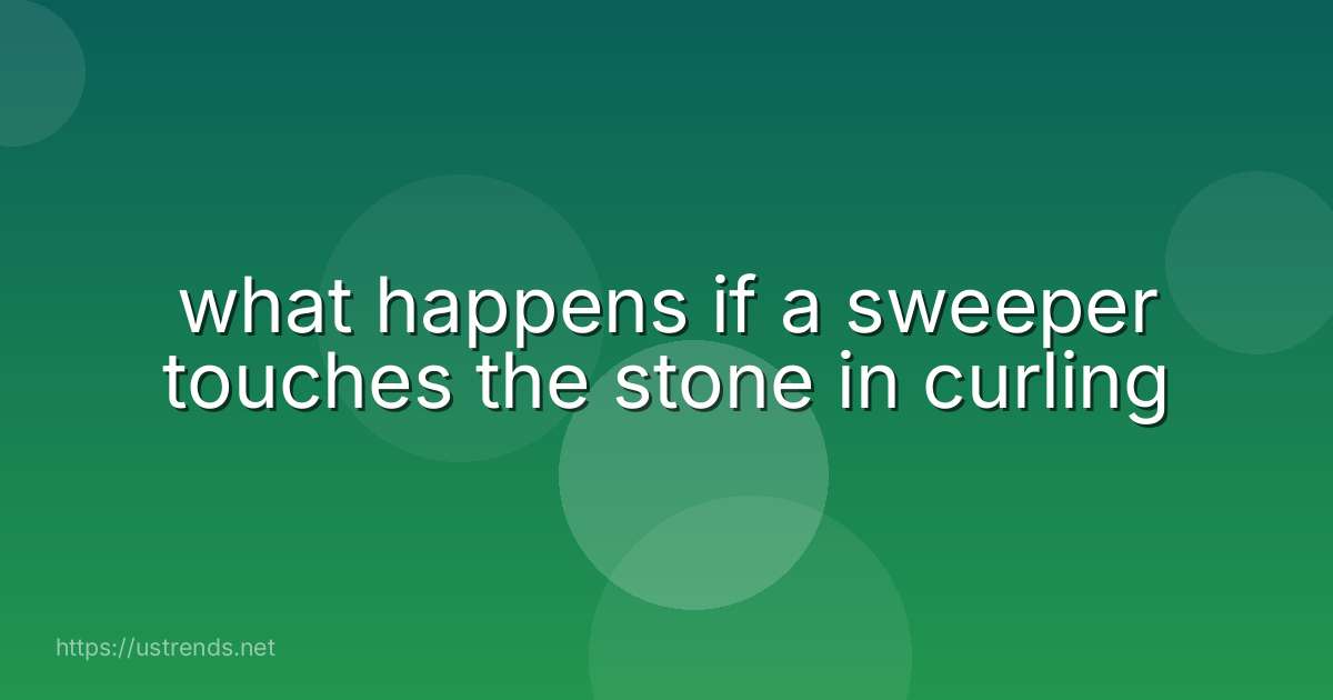 what happens if a sweeper touches the stone in curling