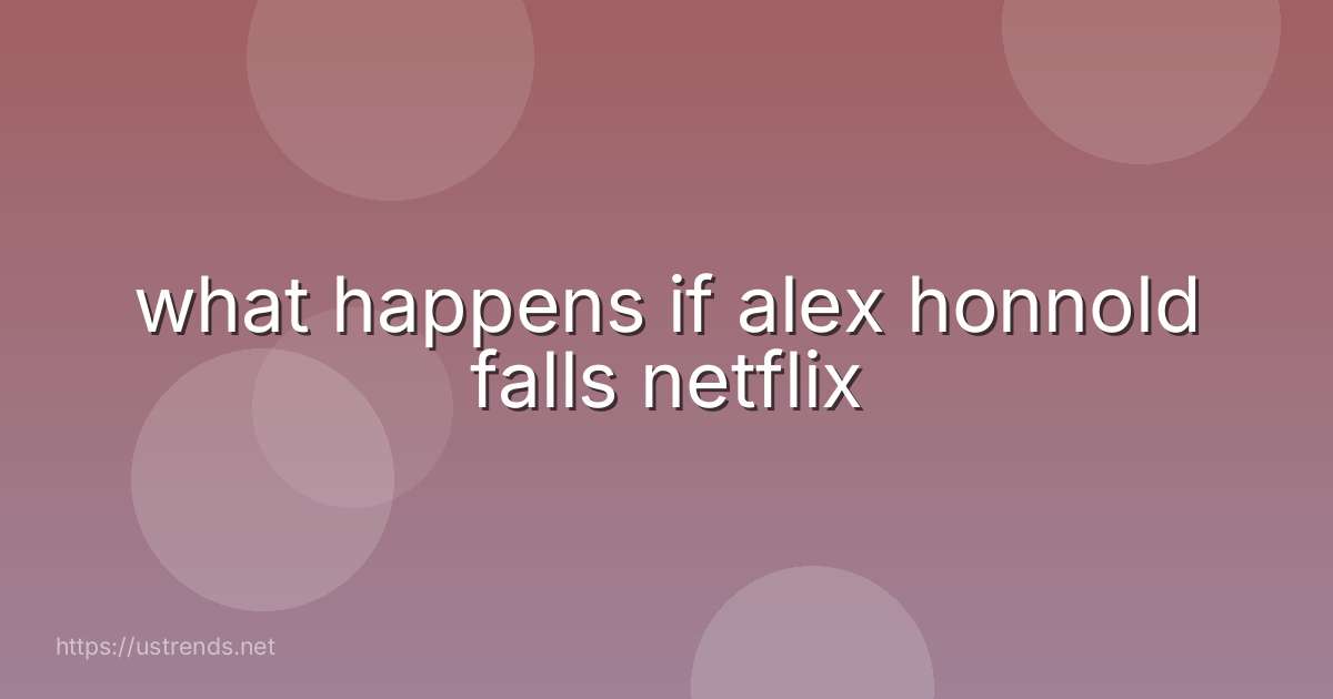 what happens if alex honnold falls netflix