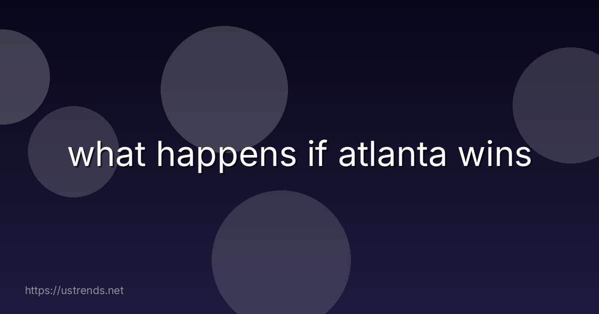 what happens if atlanta wins