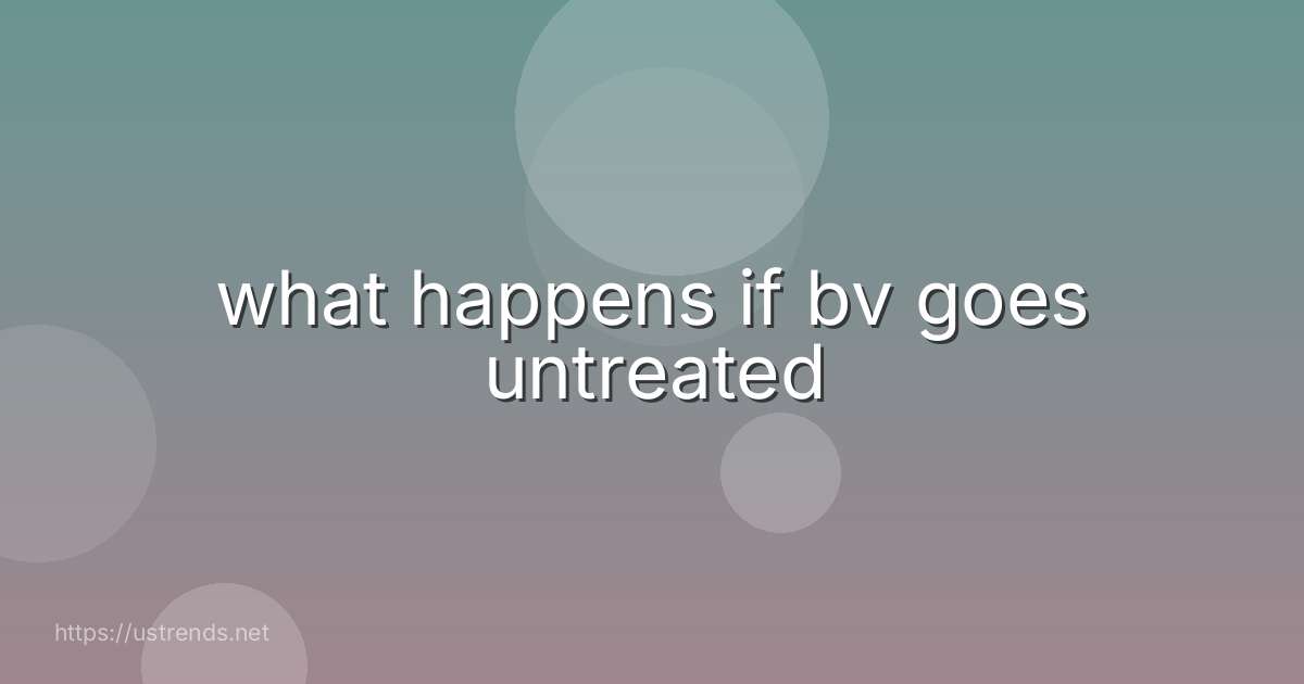 what happens if bv goes untreated