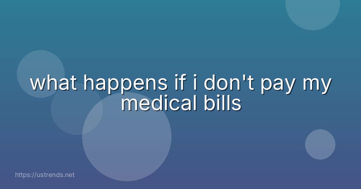 what happens if i don't pay my medical bills