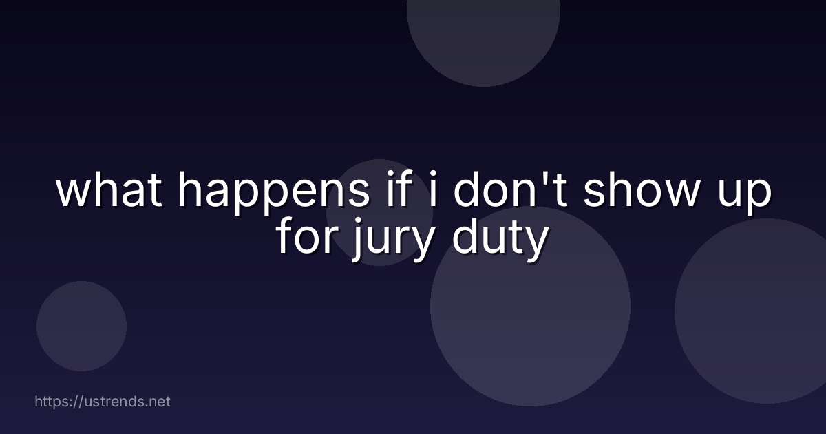 what happens if i don't show up for jury duty