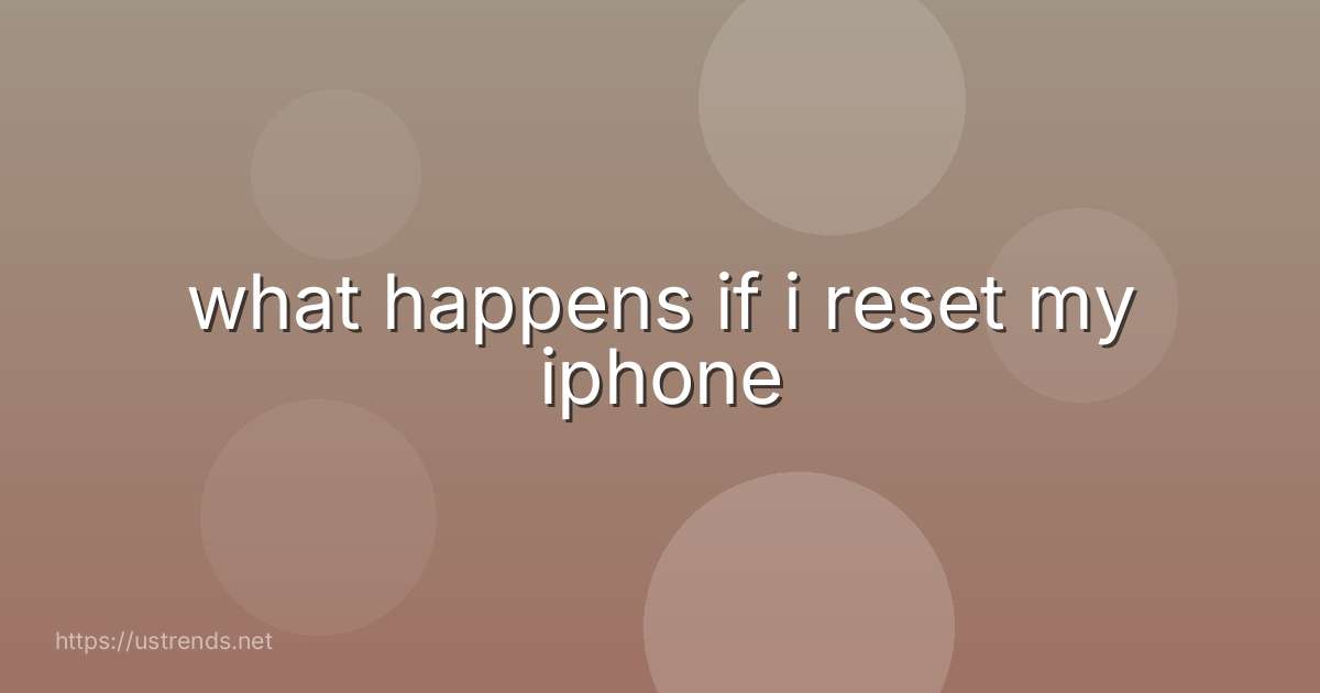 what happens if i reset my iphone