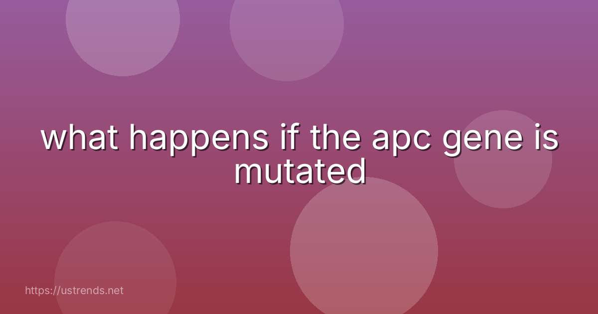 what happens if the apc gene is mutated