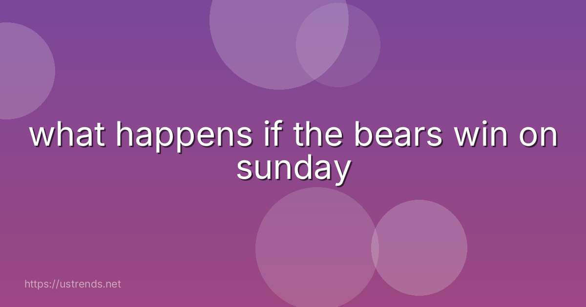 what happens if the bears win on sunday