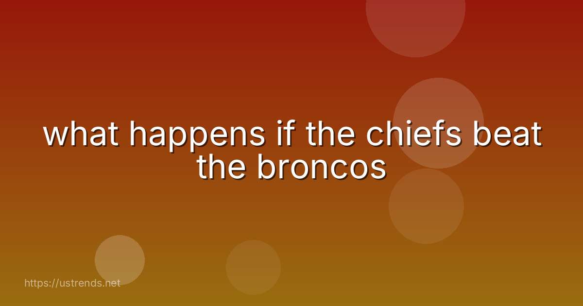 what happens if the chiefs beat the broncos