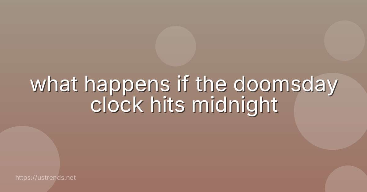 what happens if the doomsday clock hits midnight