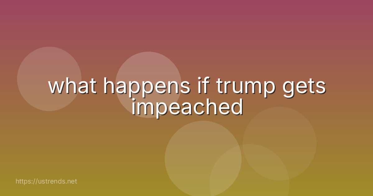 what happens if trump gets impeached