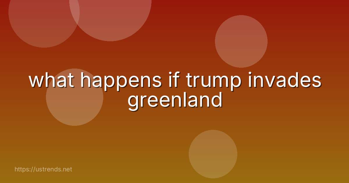 what happens if trump invades greenland