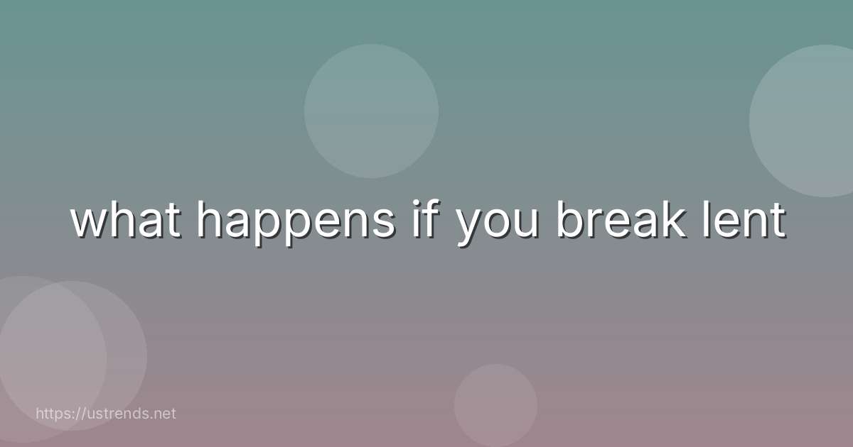 what happens if you break lent