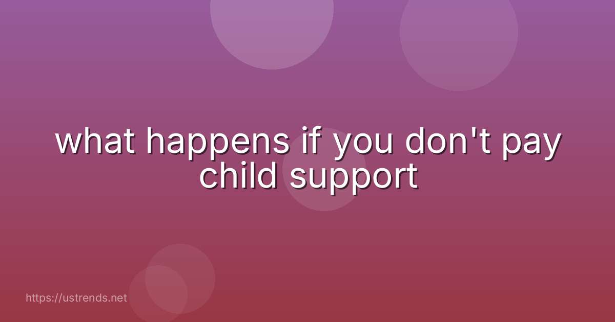 what happens if you don't pay child support
