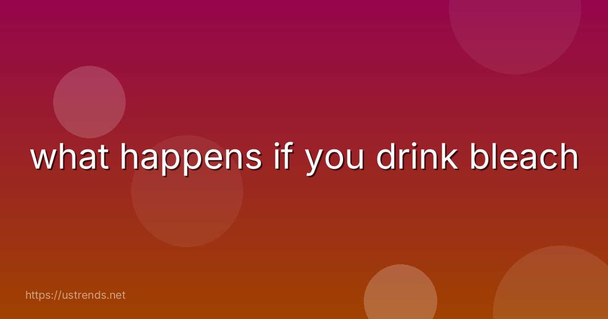what happens if you drink bleach