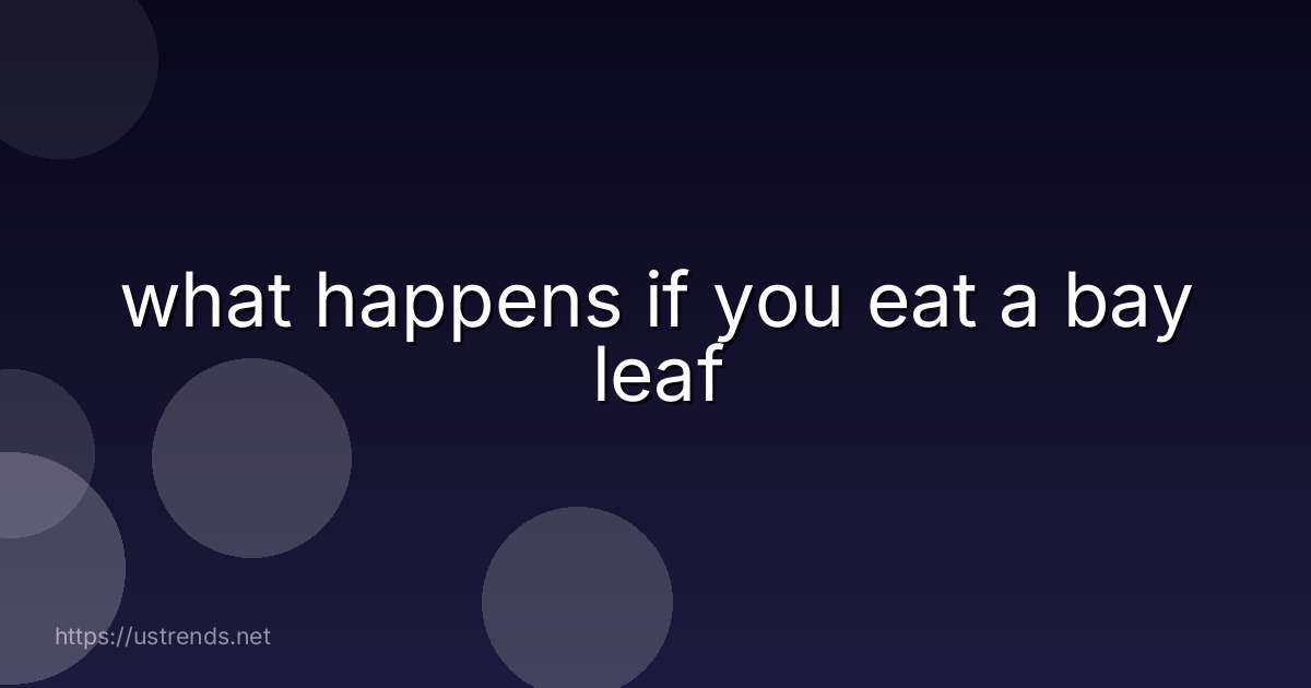 what happens if you eat a bay leaf