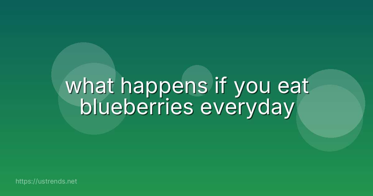 what happens if you eat blueberries everyday