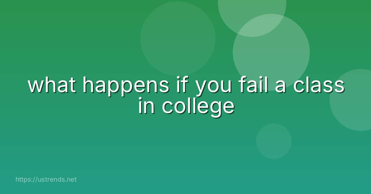 what happens if you fail a class in college