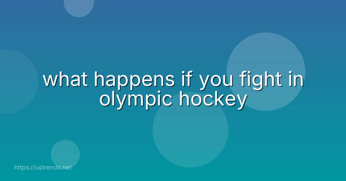 what happens if you fight in olympic hockey