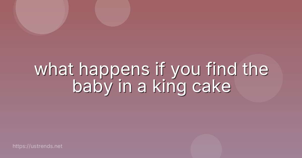 what happens if you find the baby in a king cake