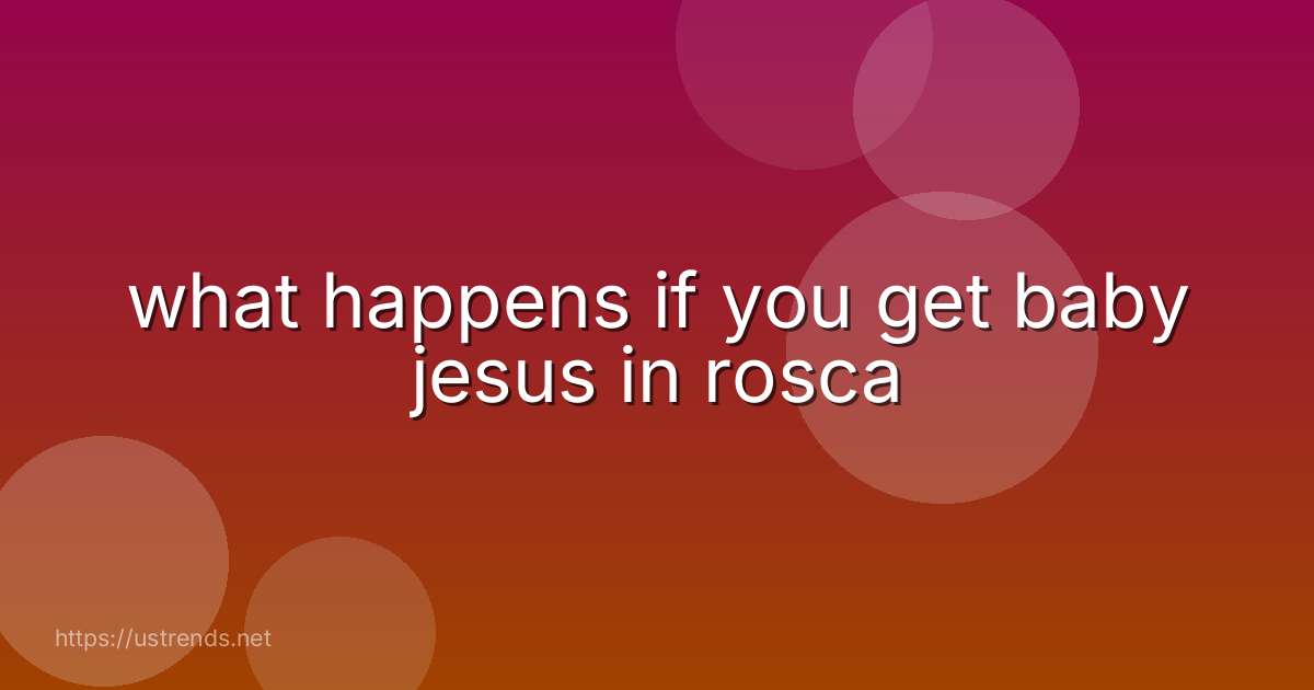 what happens if you get baby jesus in rosca