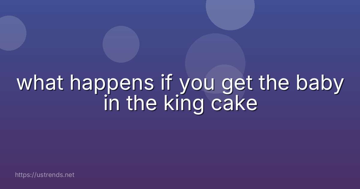 what happens if you get the baby in the king cake