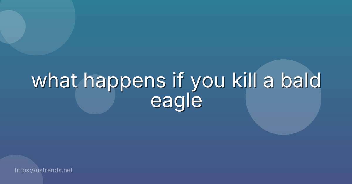 what happens if you kill a bald eagle